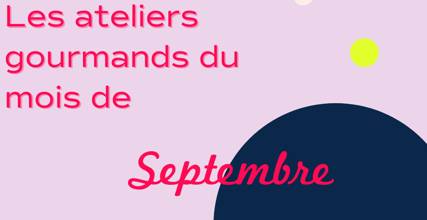 Les ateliers gourmands du mois de Septembre 